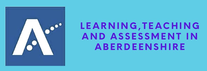 Learning Teaching and Assessment in Aberdeenshire