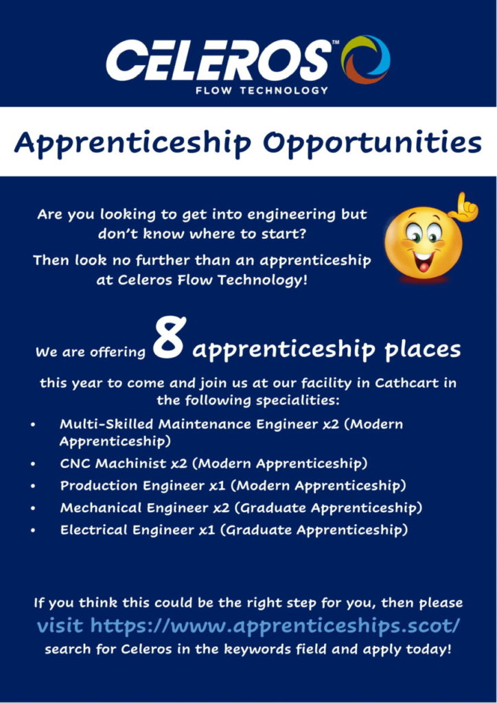 Are you looking to get into engineering but don't know where to start? Then look no further than an apprenticeship at Celeros Flow Technology! We are offering 8 apprenticeship places this year to come and join us at our facility in Cathcart in the following specialities: Multi-Skilled Maintnance Engineer x2 (Modern Apprenticeship). CNC Machinist x2 (Modern Apprenticeship). Production Engineer x1 (Modern Apprenticeship). Mechanical Eningeer x2 (Graduate Apprenticeship). Electrcical Engineer x1 (Graduate Apprenticeship). If you think this could be the right step for you, then please visit https://www.apprenticeship.scot/ and search for Celeros in the keywords field and apply today!