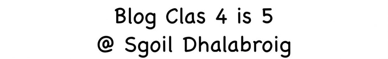 Blog Clas 4 is 5 @ Sgoil Dhalabroig