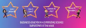 Well done to our Business Education and Computing Science Superstars of the week!

Leah J
Jackson M
Chloe S
Grace T
Charlotte M
Lily V
Thomas M
Maximilian J