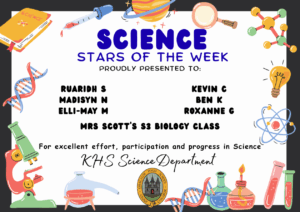 SCIENCE STARS OF THE WEEK PROUDLY PRESENTED TO: 🌟 Ruaridh S
🌟 Madisyn N
🌟 Elli-May M
🌟 Kevin C
🌟 Ben K
🌟 Roxanne G
🌟 Mrs Scott's S3 Biology Class For excellent effort, participation and progress in Science. KHS Science Department.
