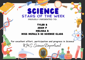 Science Stars of the Week Proudly Presented to: 🌟 Tyler B 🌟 Adam P 🌟 Melissa B 🌟 Miss McFall's S3 Science class For excellent effort, participation and progress in Science. KHS Science Department.