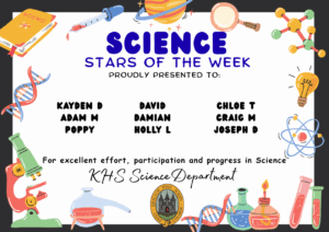 Science Stars of the Week Proudly Presented to: 🌟 Kayden D
🌟 Adam M
🌟 Poppy
🌟 David
🌟 Damian
🌟 Holly L
🌟 Chloe T
🌟 Craig M
🌟 Joseph D For excellent effort, participation and progress in Science. KHS Science Department.