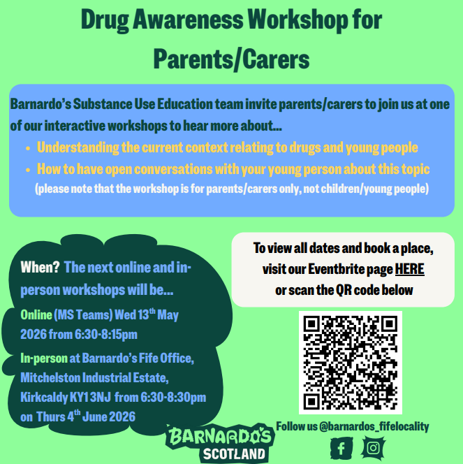 Flyer for a Barnardo’s Fife Drug Awareness Workshop for parents and carers. It invites adults to attend interactive sessions about understanding drug issues affecting young people and how to have open conversations. Sessions include an online workshop on 13 May 2026 (6:30–8:15pm) and an in-person event at Barnardo’s Fife Office, Mitchelston Industrial Estate, Kirkcaldy, on 4 June 2026 (6:30–8:30pm). Includes booking details via Eventbrite and a QR code.