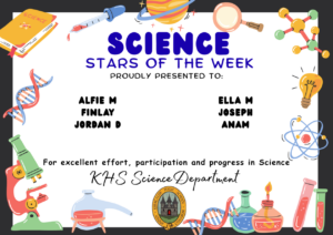 Science Stars of the Week Proudly Presented to: 🌟 Alfie M
🌟 Finlay
🌟 Jordan D
🌟 Ella M
🌟 Joseph
🌟 Anam For excellent effort, participation and progress in Science. KHS Science Department.
