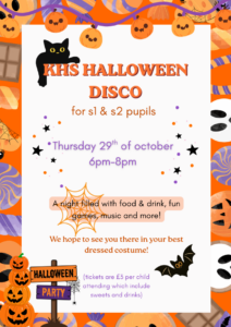 Poster advertising the KHS Halloween Disco for S1 and S2 pupils. The Halloween-themed poster features pumpkins, a black cat, bats and spooky decorations. The event takes place on Thursday 29 October from 6.00pm to 8.00pm. Tickets cost £3 per child, including sweets and drinks. Pupils are encouraged to attend in costume and enjoy games, music, food and refreshments.