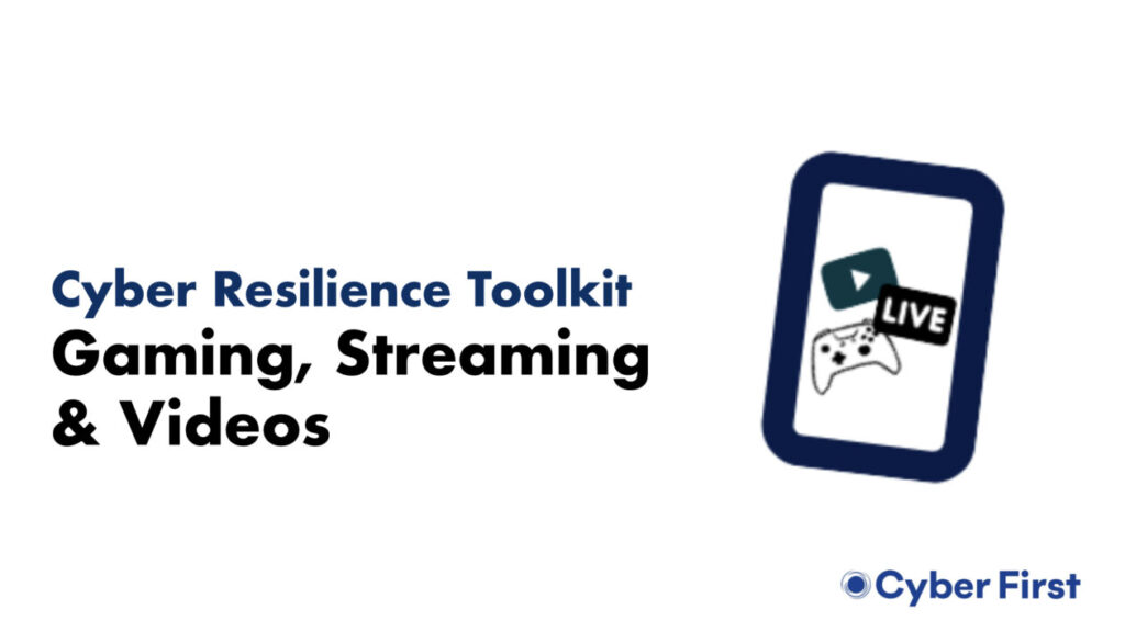 cyber resilience toolkit: gaming, streaming and videos