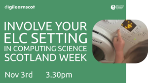 and image of a small child's hand pressing a button on a washing machine with adjacent text "Involve your ELC Setting in Computing Science Scotland Week"