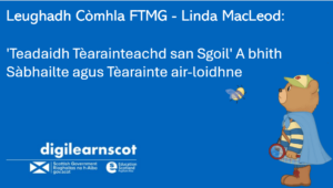 Cartoon image of a bear looking at white text on a blue background "Leughadh Còmhla FTMG - Linda MacLeod:​ ​ 'Teadaidh Tèarainteachd san Sgoil' A bhith Sàbhailte agus Tèarainte air-loidhne​ ​"