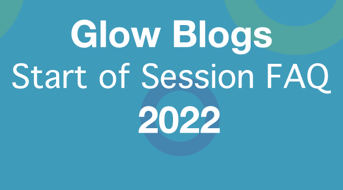 Glow Blogs Start of Session FAQ 2022