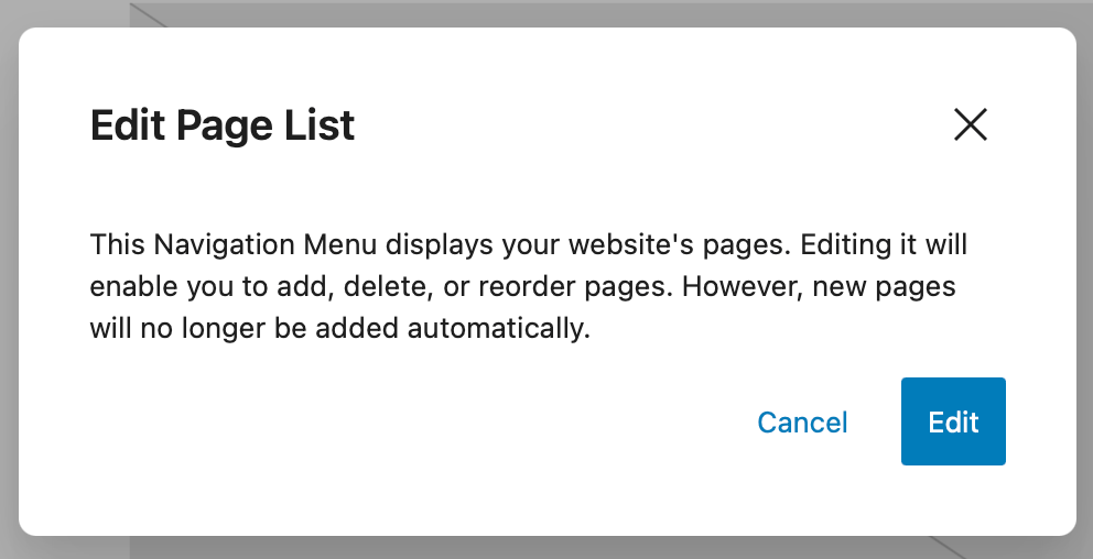 Screenshot of the Edit Page List dialog, with this text: 
This Navigation Menu displays your website's pages. Editing it will enable you to add, delete, or reorder pages. However, new pages will no longer be added automatically. Buttons: Cancel & Edit