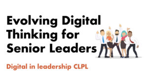 Evolving Digital Thinking for Senior Leaders