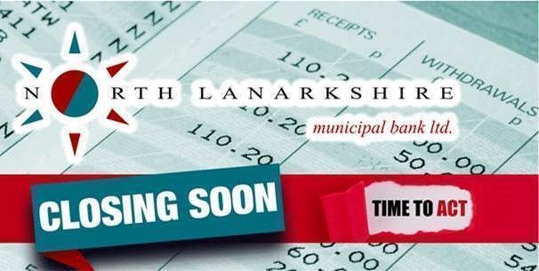 North Lanarkshire Municipal Bank closing soon – Act Now